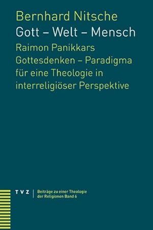 Bild des Verkufers fr Gott - Welt - Mensch : Raimon Panikkars Gottesdenken - Paradigma fr eine Theologie in interreligiser Perspektive? zum Verkauf von AHA-BUCH GmbH