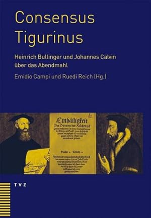 Bild des Verkufers fr Consensus Tigurinus (1549) : Die Einigung zwischen Heinrich Bullinger und Johannes Calvin ber das Abendmahl. Werden - Wertung - Bedeutung. Text in lateinischer Sprache. Mehrsprachige zeitgenssische und moderne bersetzungen zum Verkauf von AHA-BUCH GmbH