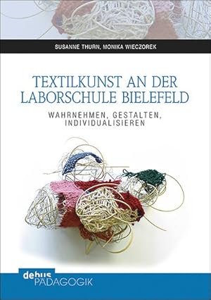 Bild des Verkufers fr Textilkunst an der Laborschule Bielefeld : Wahrnehmen - Individualisieren - Gestalten zum Verkauf von AHA-BUCH GmbH