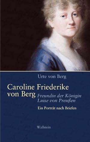 Immagine del venditore per Caroline Friederike von Berg - Freundin der Knigin Luise von Preuen : Ein Portrait nach Briefen venduto da AHA-BUCH GmbH