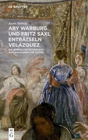 Bild des Verkufers fr Aby Warburg und Fritz Saxl entrtseln Velzquez : Ein spanisches Intermezzo zum Nachleben der Antike zum Verkauf von AHA-BUCH GmbH