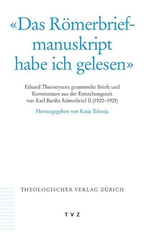 Seller image for Das Rmerbriefmanuskript habe ich gelesen" : Eduard Thurneysens gesammelte Briefe und Kommentare aus der Entstehungszeit von Karl Barths Rmerbrief II (1920-1921) for sale by AHA-BUCH GmbH