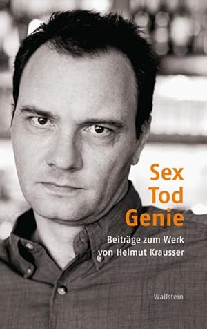 Seller image for Sex - Tod - Genie : Beitrge zum Werk von Helmut Krausser for sale by AHA-BUCH GmbH