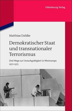 Seller image for Demokratischer Staat und transnationaler Terrorismus : Drei Wege zur Unnachgiebigkeit in Westeuropa 1972-1975 for sale by AHA-BUCH GmbH