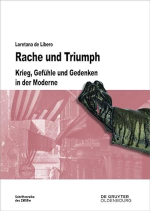 Bild des Verkufers fr Rache und Triumph : Krieg, Gefhle und Gedenken in der Moderne zum Verkauf von AHA-BUCH GmbH