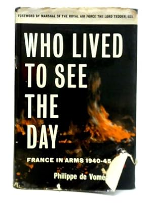 Immagine del venditore per Who Lived to See the Day: France in Arms 1940-45 venduto da World of Rare Books