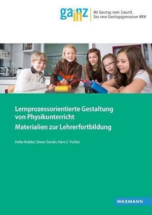 Seller image for Lernprozessorientierte Gestaltung von Physikunterricht : Materialien zur Lehrerfortbildung. Das neue Ganztagsgymnasium NRW for sale by AHA-BUCH GmbH