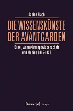 Seller image for Die WissensKnste der Avantgarden : Kunst, Wahrnehmungswissenschaft und Medien 1915-1930 for sale by AHA-BUCH GmbH