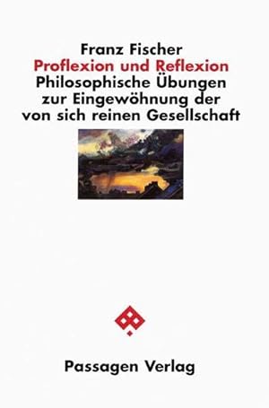 Bild des Verkufers fr Proflexion und Reflexion : Philosophische bungen zur Eingewhnung der von sich reinen Gesellschaft zum Verkauf von AHA-BUCH GmbH