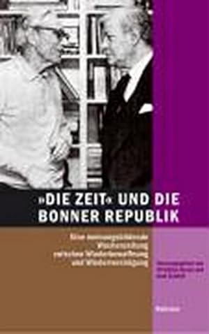 Seller image for DIE ZEIT und die Bonner Republik : Eine meinungsbildende Wochenzeitung zwischen Wiederbewaffnung und Wiedervereinigung for sale by AHA-BUCH GmbH