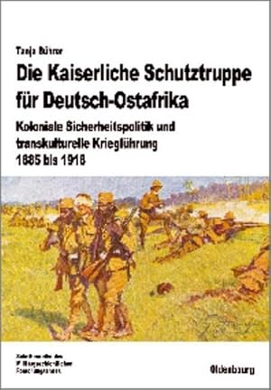 Immagine del venditore per Die Kaiserliche Schutztruppe fr Deutsch-Ostafrika : Koloniale Sicherheitspolitik und transkulturelle Kriegfhrung, 1885 bis 1918 venduto da AHA-BUCH GmbH