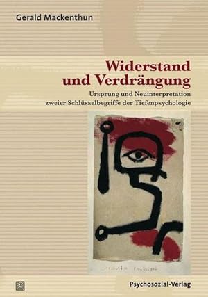 Bild des Verkufers fr Widerstand und Verdrngung : Ursprung und Neuinterpretation zweier Schlsselbegriffe der Tiefenpsychologie zum Verkauf von AHA-BUCH GmbH