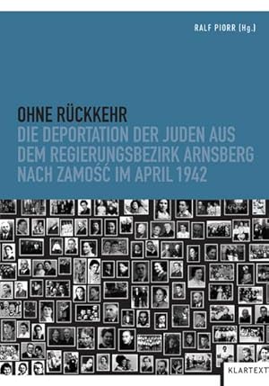 Bild des Verkufers fr Ohne Rckkehr : Die Deportation der Juden aus dem Regierungsbezirk Arnsberg nach Zamosc im April 1942 zum Verkauf von AHA-BUCH GmbH