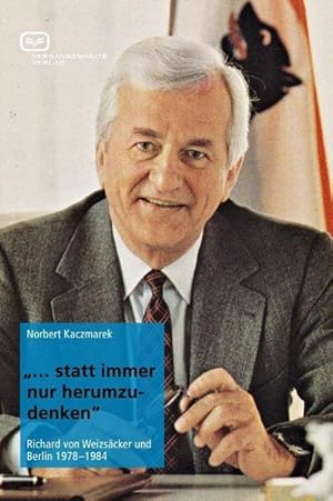 Imagen del vendedor de statt immer nur herumzudenken" : Richard von Weizscker und Berlin 1978-1984 a la venta por AHA-BUCH GmbH