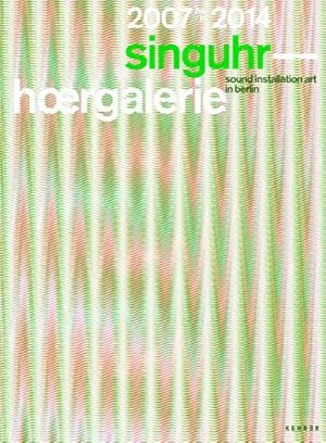 Seller image for singuhr.hoergalerie 2007-2014 : sound art in berlin, Engl/dt for sale by AHA-BUCH GmbH