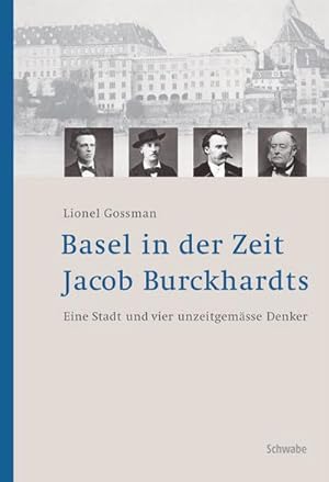 Seller image for Basel in der Zeit Jacob Burckhardts : Eine Stadt und vier unzeitgemsse Denker for sale by AHA-BUCH GmbH