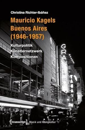 Bild des Verkufers fr Mauricio Kagels Buenos Aires (1946-1957) : Kulturpolitik - Knstlernetzwerk - Kompositionen zum Verkauf von AHA-BUCH GmbH