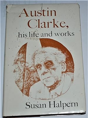 Seller image for AUSTIN CLARKE, HIS LIFE AND WORKS for sale by O'Brien Books