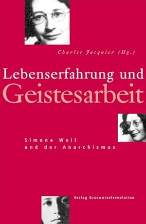 Bild des Verkufers fr Lebenserfahrung und Geistesarbeit : Simone Weil und der Anarchismus zum Verkauf von AHA-BUCH GmbH