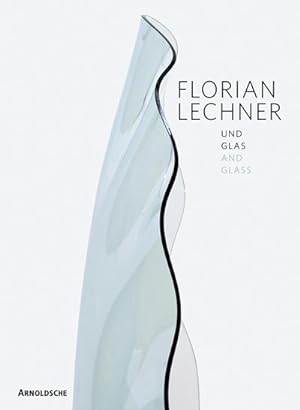 Bild des Verkufers fr Florian Lechner : Und Glas. Dtsch./Engl. zum Verkauf von AHA-BUCH GmbH