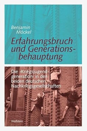 Seller image for Erfahrungsbruch und Generationsbehauptung : Die 'Kriegsjugendgeneration' in den beiden deutschen Nachkriegsgesellschaften for sale by AHA-BUCH GmbH