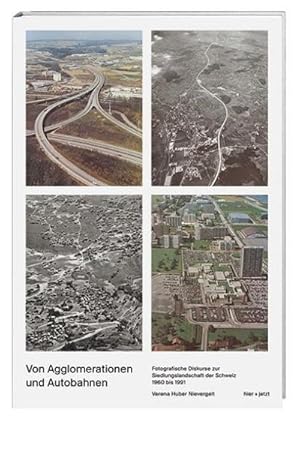 Bild des Verkufers fr Von Agglomerationen und Autobahnen : Fotografische Diskurse zur Siedlungslandschaft der Schweiz 1960-1991 zum Verkauf von AHA-BUCH GmbH