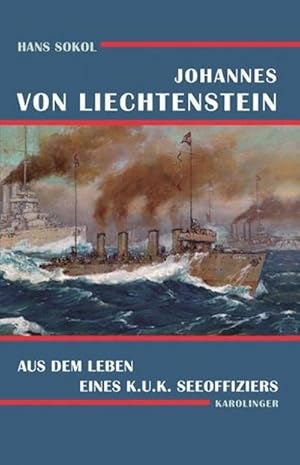 Bild des Verkufers fr Johannes von Liechtenstein : Das Leben eine k.u.k. Seeoffiziers zum Verkauf von AHA-BUCH GmbH