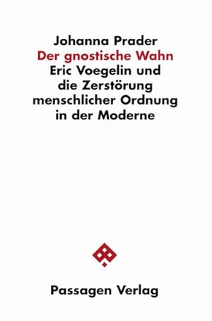 Bild des Verkufers fr Der gnostische Wahn : Eric Voegelin und die Zerstrung menschlicher Ordnung in der Moderne zum Verkauf von AHA-BUCH GmbH