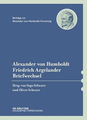 Bild des Verkufers fr Alexander von Humboldt / Friedrich Argelander, Briefwechsel zum Verkauf von AHA-BUCH GmbH