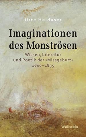 Bild des Verkufers fr Imaginationen des Monstrsen : Wissen, Literatur und Poetik der Missgeburt 1600-1835 zum Verkauf von AHA-BUCH GmbH