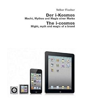 Seller image for Der i-Kosmos / The i-Cosmos. The i-Cosmos : Macht, Mythos und Magie einer Marke / Might, Myth and Magic of a Brand for sale by AHA-BUCH GmbH