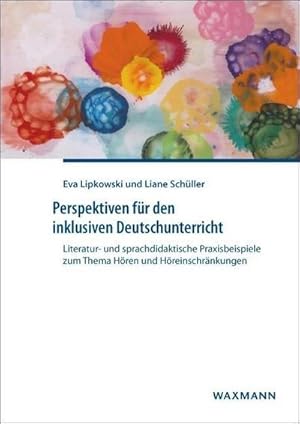 Bild des Verkufers fr Perspektiven fr den inklusiven Deutschunterricht : Literatur- und sprachdidaktische Praxisbeispiele zum Thema Hren und Hreinschrnkungen zum Verkauf von AHA-BUCH GmbH