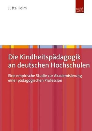 Bild des Verkufers fr Die Kindheitspdagogik an deutschen Hochschulen : Eine empirische Studie zur Akademisierung einer pdagogischen Profession zum Verkauf von AHA-BUCH GmbH