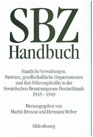 Seller image for SBZ-Handbuch : Staatliche Verwaltungen, Parteien, gesellschaftliche Organisationen und ihre Fhrungskrfte in der Sowjetischen Besatzungszone Deutschlands 1945-1949 for sale by AHA-BUCH GmbH