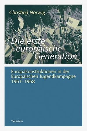 Seller image for Die erste europische Generation : Europakonstruktionen in der Europischen Jugendkampagne 1951-1958 for sale by AHA-BUCH GmbH