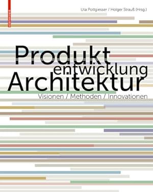 Bild des Verkufers fr Produktentwicklung Architektur : Visionen, Methoden, Innovationen zum Verkauf von AHA-BUCH GmbH