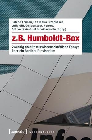 Bild des Verkufers fr z.B. Humboldt-Box : Zwanzig architekturwissenschaftliche Essays ber ein Berliner Provisorium. Hrsg.: Netzwerk Architekturwissenschaft zum Verkauf von AHA-BUCH GmbH