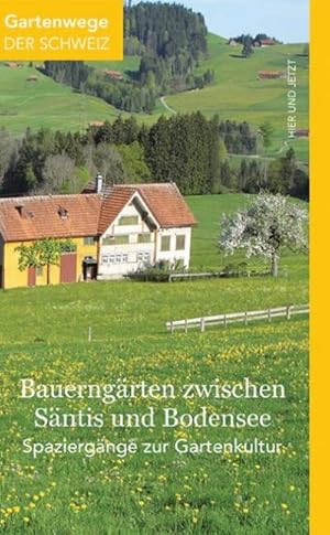 Image du vendeur pour Bauerngrten zwischen Sntis und Bodensee : Spaziergnge zur Gartenkultur mis en vente par AHA-BUCH GmbH