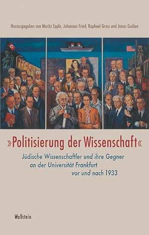 Bild des Verkufers fr Politisierung der Wissenschaft : Jdische Wissenschaftler und ihre Gegner an der Universitt Frankfurt vor und nach 1933 zum Verkauf von AHA-BUCH GmbH