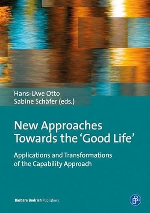 Immagine del venditore per New Approaches Towards the "Good Life" : Applications and Transformations of the Capability Approach venduto da AHA-BUCH GmbH