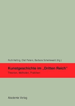 Seller image for Kunstgeschichte im 'Dritten Reich' : Theorien, Methoden, Praktiken. Vortrge einer Tagung der Deutschen Forschungsgemeinschaft in der Universitt Bonn, 2006 (z. Tl. in engl. Sprache) for sale by AHA-BUCH GmbH
