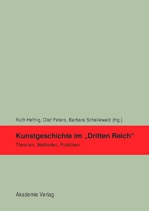 Image du vendeur pour Kunstgeschichte im 'Dritten Reich' : Theorien, Methoden, Praktiken. Vortrge einer Tagung der Deutschen Forschungsgemeinschaft in der Universitt Bonn, 2006 (z. Tl. in engl. Sprache) mis en vente par AHA-BUCH GmbH