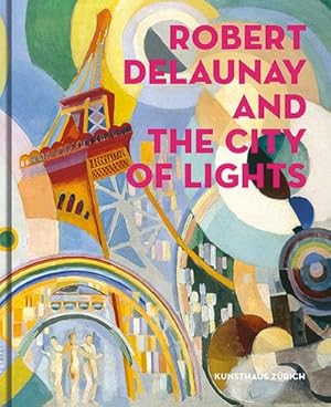 Bild des Verkufers fr Robert Delaunay and the City of Lights : (Englische Ausgabe) zum Verkauf von AHA-BUCH GmbH