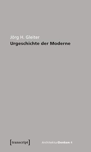 Seller image for Urgeschichte der Moderne : Zur Theorie der Geschichte der Architektur for sale by AHA-BUCH GmbH