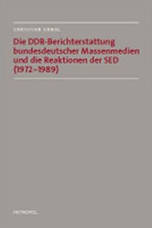 Bild des Verkufers fr Die DDR-Berichterstattung bundesdeutscher Massenmedien und die Reaktionen der SED (1972-1989) zum Verkauf von AHA-BUCH GmbH