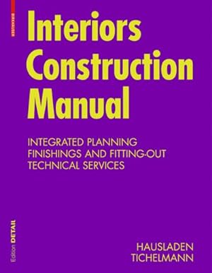 Bild des Verkufers fr Interior Construction Manual : Integrated Planning, Finishings and Fitting-Out, Technical Services zum Verkauf von AHA-BUCH GmbH