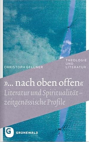 Immagine del venditore per nach oben offen" : Literatur und Spiritualitt - zeitgenssische Profile venduto da AHA-BUCH GmbH