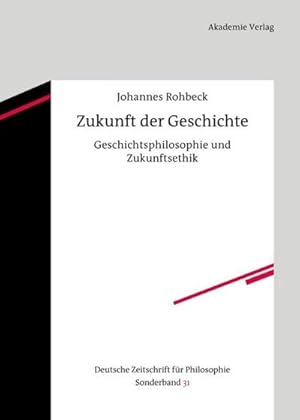 Immagine del venditore per Zukunft der Geschichte : Geschichtsphilosophie und Zukunftsethik venduto da AHA-BUCH GmbH