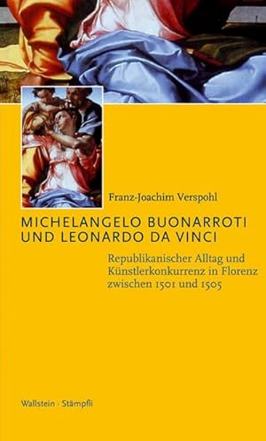 Seller image for Michelangelo Buonarroti und Leonardo da Vinci : Republikanischer Alltag und Knstlerkonkurrenz in Florenz zwischen 1501 und 1505 for sale by AHA-BUCH GmbH