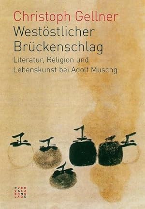 Bild des Verkufers fr Weststlicher Brckenschlag : Literatur, Religion und Lebenskunst bei Adolf Muschg zum Verkauf von AHA-BUCH GmbH